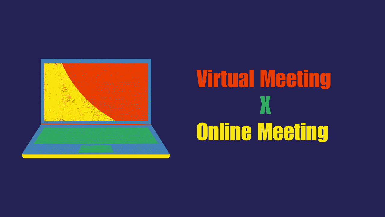 Difference Between a Virtual Meeting and an Online Meeting Guide